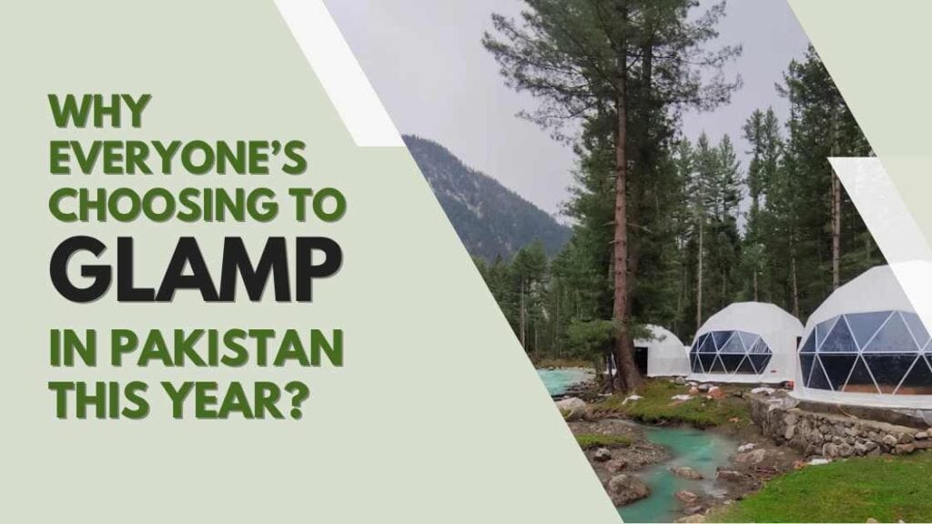 Why Everyone’s Choosing to Glamp in Pakistan This Year